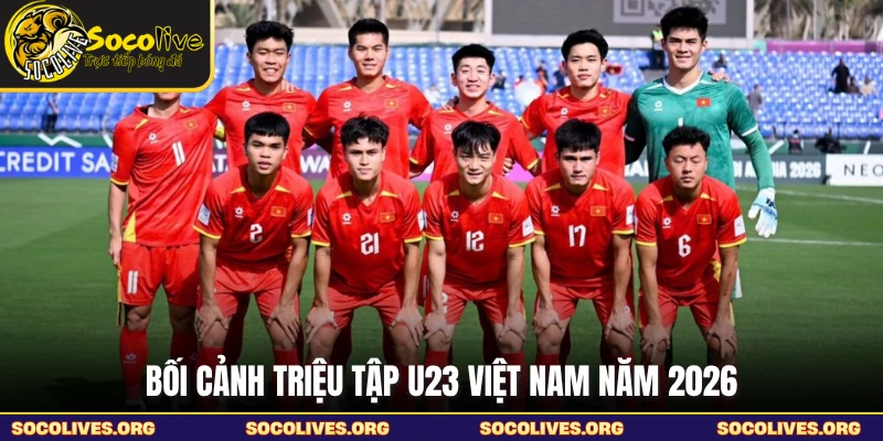 Bối cảnh triệu tập U23 Việt Nam năm 2026