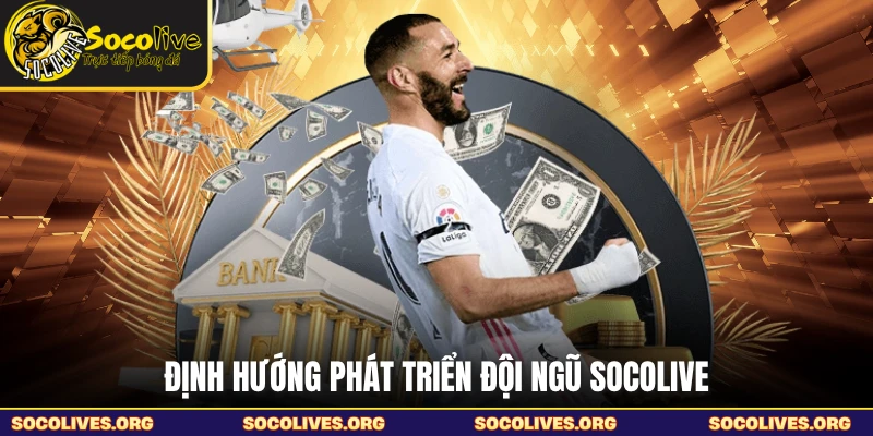 Định hướng phát triển đội ngũ SOCOLIVE