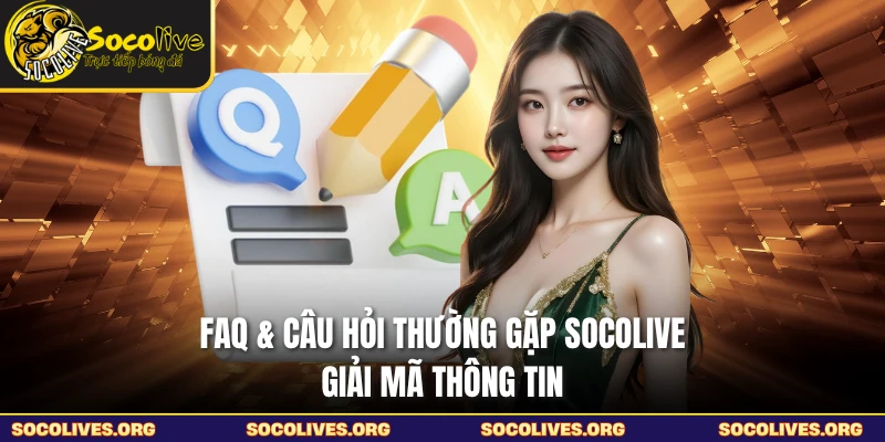 FAQ & Câu Hỏi Thường Gặp SOCOLIVE - Giải Mã Thông Tin