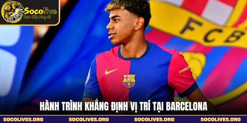 Hành trình khẳng định vị trí tại Barcelona