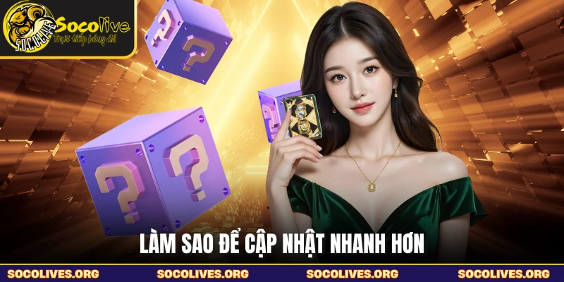 Làm sao để cập nhật nhanh hơn