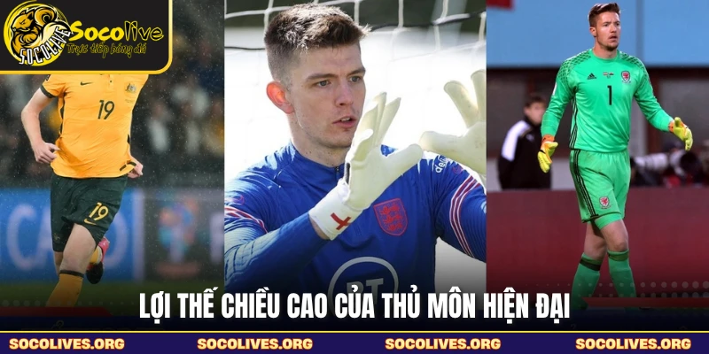 Lợi thế chiều cao của thủ môn hiện đại
