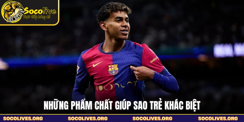 Những phẩm chất giúp sao trẻ khác biệt