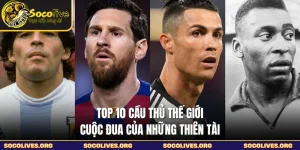 Top 10 Cầu Thủ Thế Giới - Cuộc Đua Của Những Thiên Tài