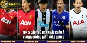 Top 5 Cầu Thủ Hay Nhất Châu Á - Những Gương Mặt Xuất Chúng