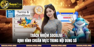 Trách nhiệm SOCOLIVE - Định Hình Chuẩn Mực Trong Nội Dung Số