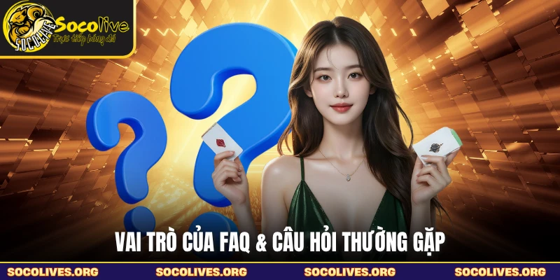 Vai trò của FAQ & câu hỏi thường gặp